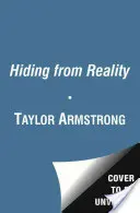 Esconderse de la realidad: Mi historia de amor, pérdida y búsqueda del valor interior - Hiding from Reality: My Story of Love, Loss, and Finding the Courage Within