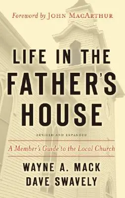 La vida en la casa del Padre: Guía del miembro de la iglesia local - Life in the Father's House: A Member's Guide to the Local Church