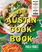 El libro de cocina de Austin: Recetas e historias del corazón de Texas - The Austin Cookbook: Recipes and Stories from Deep in the Heart of Texas