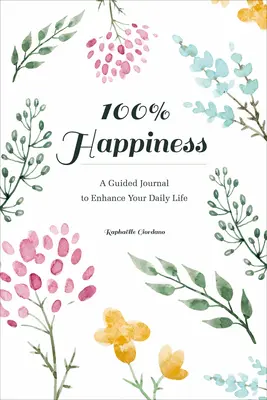 100% Felicidad: Un diario guiado para mejorar tu vida diaria - 100% Happiness: A Guided Journal to Enhance Your Daily Life