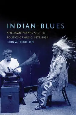Blues indio: Los indios americanos y la política musical, 1879-1934 - Indian Blues: American Indians and the Politics of Music, 1879-1934