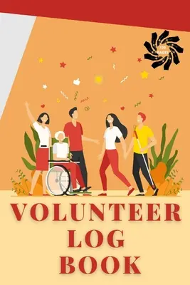 Libro de registro de voluntarios: Libro de registro de servicios a la comunidad, Libro de registro de horas de trabajo, Cuaderno diario para anotar, Diario de voluntariado - Volunteer Log Book: Community Service Log Book, Work Hours Log, Notebook Diary to Record, Volunteering Journal