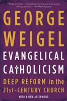 Catolicismo evangélico: Reforma profunda en la Iglesia del siglo XXI - Evangelical Catholicism: Deep Reform in the 21st-Century Church