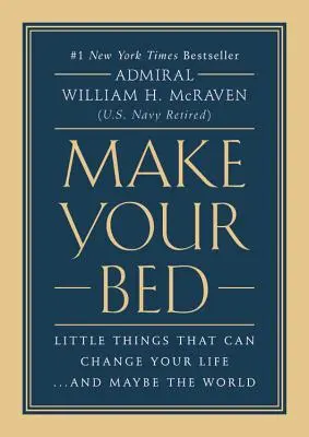 Haz tu cama: pequeñas cosas que pueden cambiar tu vida... y quizá el mundo - Make Your Bed: Little Things That Can Change Your Life...and Maybe the World