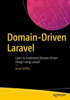 Domain-Driven Laravel: Learn to Implement Domain-Driven Design Using Laravel (en inglés) - Domain-Driven Laravel: Learn to Implement Domain-Driven Design Using Laravel