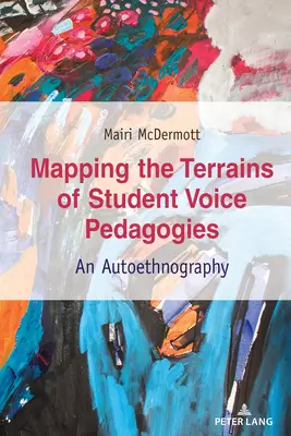 Mapping the Terrains of Student Voice Pedagogies; An Autoethnography (Cartografiando el terreno de las pedagogías de la voz del estudiante; una autoetnografía) - Mapping the Terrains of Student Voice Pedagogies; An Autoethnography