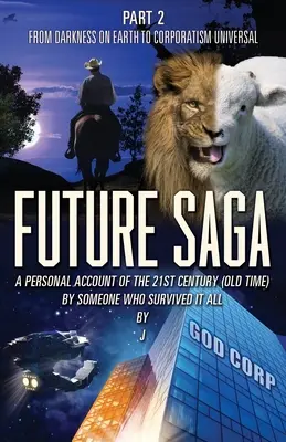 Saga del Futuro: UN RELATO PERSONAL DEL SIGLO XXI POR ALGUIEN QUE LO SOBREVIVIÓ TODO Parte 2 De la Oscuridad en la Tierra a Corp. - Future Saga: A PERSONAL ACCOUNT OF THE 21ST CENTURY (OLD TIME) BY SOMEONE WHO SURVIVED IT ALL Part 2 From Darkness on Earth to Corp