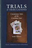 Juicios y tribulaciones - Historias insólitas del Derecho común - Trials and Tribulations - Uncommon Tales of the Common Law