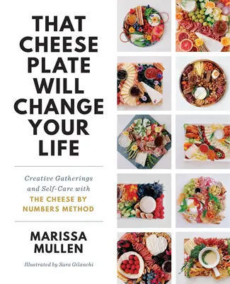 Ese plato de queso cambiará tu vida: Reuniones creativas y autocuidado con el método del queso por números - That Cheese Plate Will Change Your Life: Creative Gatherings and Self-Care with the Cheese by Numbers Method