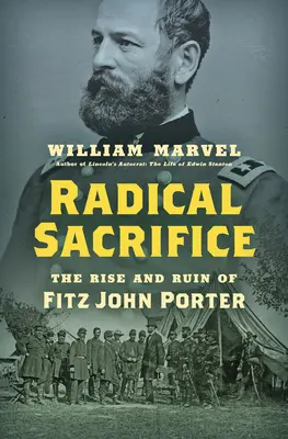 El sacrificio radical: Auge y ruina de Fitz John Porter - Radical Sacrifice: The Rise and Ruin of Fitz John Porter