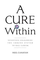 Una cura interior: Los científicos liberan el sistema inmunitario para matar el cáncer - A Cure Within: Scientists Unleashing the Immune System to Kill Cancer