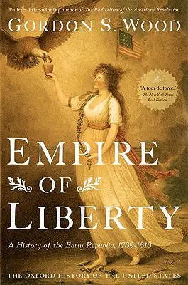 El Imperio de la Libertad: Historia de los albores de la República, 1789-1815 - Empire of Liberty: A History of the Early Republic, 1789-1815