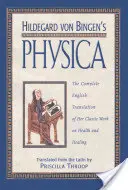 Physica de Hildegard Von Bingen: La traducción completa al inglés de su obra clásica sobre la salud y la curación - Hildegard Von Bingen's Physica: The Complete English Translation of Her Classic Work on Health and Healing