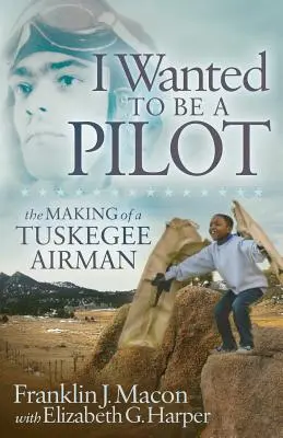 Yo quería ser piloto: La formación de un aviador de Tuskegee - I Wanted to Be a Pilot: The Making of a Tuskegee Airman