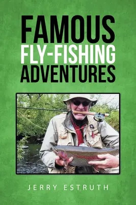Aventuras famosas de pesca con mosca - Famous Fly-Fishing Adventures