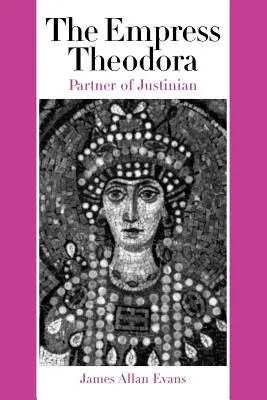 La emperatriz Teodora: Compañera de Justiniano - The Empress Theodora: Partner of Justinian