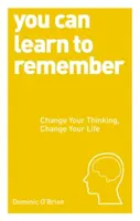 Puedes aprender a recordar - Cambia tu forma de pensar, cambia tu vida - You Can Learn to Remember - Change Your Thinking, Change Your Life