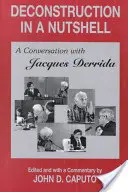 La deconstrucción en pocas palabras: Conversación con Jacques Derrida - Deconstruction in a Nutshell: A Conversation with Jacques Derrida