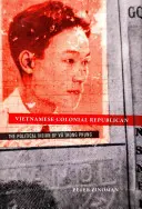 El republicano colonial vietnamita: La visión política de Vu Trong Phung - Vietnamese Colonial Republican: The Political Vision of Vu Trong Phung