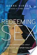 Redimiendo el sexo: Conversaciones al desnudo sobre sexualidad y espiritualidad - Redeeming Sex: Naked Conversations about Sexuality and Spirituality