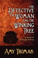 El detective, la mujer y el árbol que guiña el ojo: Una novela de Sherlock Holmes - The Detective, the Woman and the Winking Tree: A Novel of Sherlock Holmes