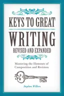 Claves para escribir bien: Dominio de los elementos de composición y revisión - Keys to Great Writing: Mastering the Elements of Composition and Revision