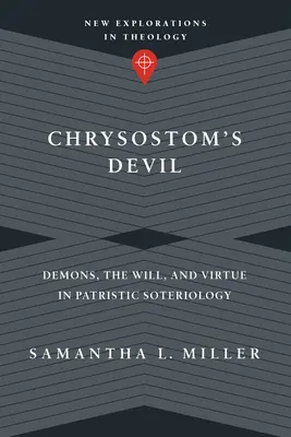 El diablo de Crisóstomo: Demonios, voluntad y virtud en la soteriología patrística - Chrysostom's Devil: Demons, the Will, and Virtue in Patristic Soteriology