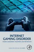 Internet Gaming Disorder: Teoría, evaluación, tratamiento y prevención - Internet Gaming Disorder: Theory, Assessment, Treatment, and Prevention