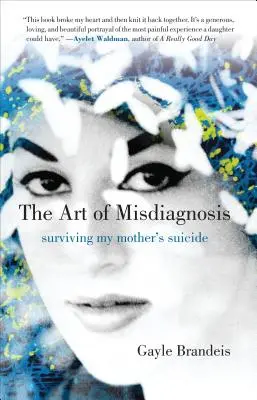 El arte del diagnóstico erróneo: Sobrevivir al suicidio de mi madre - The Art of Misdiagnosis: Surviving My Mother's Suicide