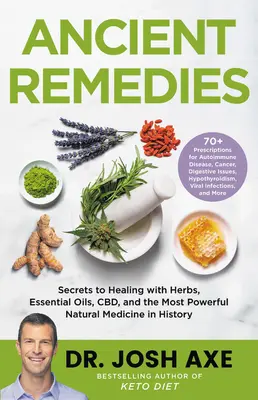 Remedios ancestrales: Los Secretos de la Curación con Hierbas, Aceites Esenciales, CBD y la Medicina Natural Más Poderosa de la Historia - Ancient Remedies: Secrets to Healing with Herbs, Essential Oils, CBD, and the Most Powerful Natural Medicine in History