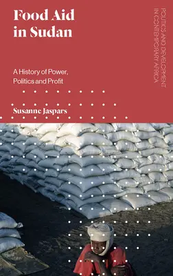 Ayuda alimentaria en Sudán: Una historia de poder, política y beneficio - Food Aid in Sudan: A History of Power, Politics and Profit