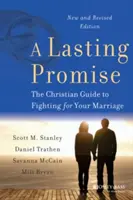 Una promesa duradera: Guía cristiana para luchar por su matrimonio, edición nueva y revisada - A Lasting Promise: The Christian Guide to Fighting for Your Marriage, New and Revised Edition