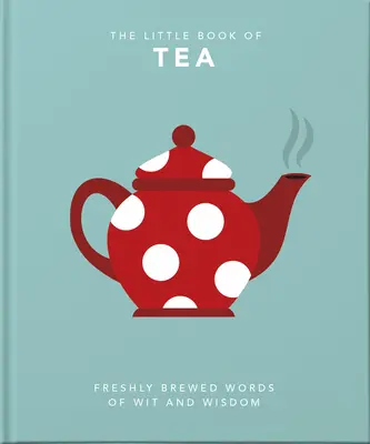 El pequeño libro del té: Los dulces sueños están hechos de té - The Little Book of Tea: Sweet Dreams Are Made of Tea