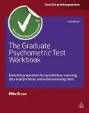 El cuaderno de ejercicios del examen psicométrico para graduados: Preparación esencial para las pruebas de razonamiento cuantitativo, interpretación de datos y razonamiento verbal - The Graduate Psychometric Test Workbook: Essential Preparation for Quantitative Reasoning, Data Interpretation and Verbal Reasoning Tests