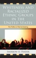 Blancura y grupos étnicos racializados en Estados Unidos: La política del recuerdo - Whiteness and Racialized Ethnic Groups in the United States: The Politics of Remembering