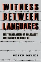 Testigos entre lenguas: La traducción de los testimonios del Holocausto en su contexto - Witness Between Languages: The Translation of Holocaust Testimonies in Context