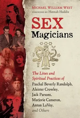 Magos del sexo: Las vidas y prácticas espirituales de Paschal Beverly Randolph, Aleister Crowley, Jack Parsons, Marjorie Cameron, Anton - Sex Magicians: The Lives and Spiritual Practices of Paschal Beverly Randolph, Aleister Crowley, Jack Parsons, Marjorie Cameron, Anton