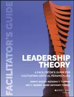 Teoría del liderazgo: Guía del facilitador para cultivar perspectivas críticas - Leadership Theory: Facilitator's Guide for Cultivating Critical Perspectives