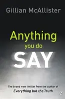 Cualquier cosa que digas - EL ADICTIVO thriller psicológico del autor del bestseller del Sunday Times - Anything You Do Say - THE ADDICTIVE psychological thriller from the Sunday Times bestselling author