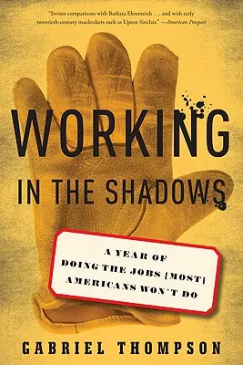 Trabajar en la sombra: Un año haciendo los trabajos que (la mayoría) de los estadounidenses no hacen - Working in the Shadows: A Year of Doing the Jobs (Most) Americans Won't Do