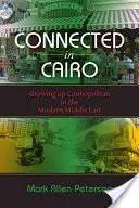 Conectados en El Cairo: Crecer como cosmopolita en el Oriente Próximo moderno - Connected in Cairo: Growing Up Cosmopolitan in the Modern Middle East