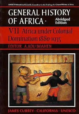 UNESCO Historia General de África, Vol. VII, Edición abreviada, 7: África bajo la dominación colonial 1880-1935 - UNESCO General History of Africa, Vol. VII, Abridged Edition, 7: Africa Under Colonial Domination 1880-1935