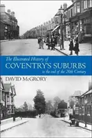 Historia ilustrada de los suburbios de Coventry hasta finales del siglo XX. - Illustrated History of Coventry Suburbs to the end of the 20th Century.