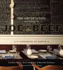 El arte de vivir según Joe Beef: una especie de libro de cocina - The Art of Living According to Joe Beef: A Cookbook of Sorts
