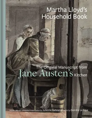 El libro de la casa de Martha Lloyd: El manuscrito original de la cocina de Jane Austen - Martha Lloyd's Household Book: The Original Manuscript from Jane Austen's Kitchen