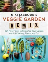 Niki Jabbour's Veggie Garden Remix: 224 Nuevas Plantas para Agitar su Jardín y Añadir Variedad, Sabor y Diversión - Niki Jabbour's Veggie Garden Remix: 224 New Plants to Shake Up Your Garden and Add Variety, Flavor, and Fun