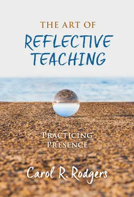 El arte de la enseñanza reflexiva: Practicar la presencia - The Art of Reflective Teaching: Practicing Presence