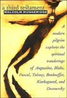 Un tercer testamento: Un peregrino moderno explora las andanzas espirituales de Agustín, Blake, Pascal, Tolstoi, Bonhoeffer, Kierkegaard y otros. - A Third Testament: A Modern Pilgrim Explores the Spiritual Wanderings of Augustine, Blake, Pascal, Tolstoy, Bonhoeffer, Kierkegaard, and