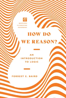 ¿Cómo razonamos? Introducción a la lógica - How Do We Reason?: An Introduction to Logic