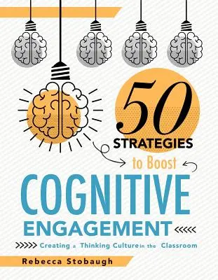 Cincuenta estrategias para impulsar el compromiso cognitivo: Crear una cultura del pensamiento en el aula - Fifty Strategies to Boost Cognitive Engagement: Creating a Thinking Culture in the Classroom